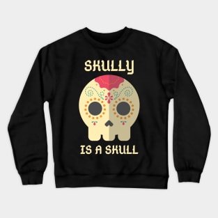 Skully Is a Skull Crewneck Sweatshirt